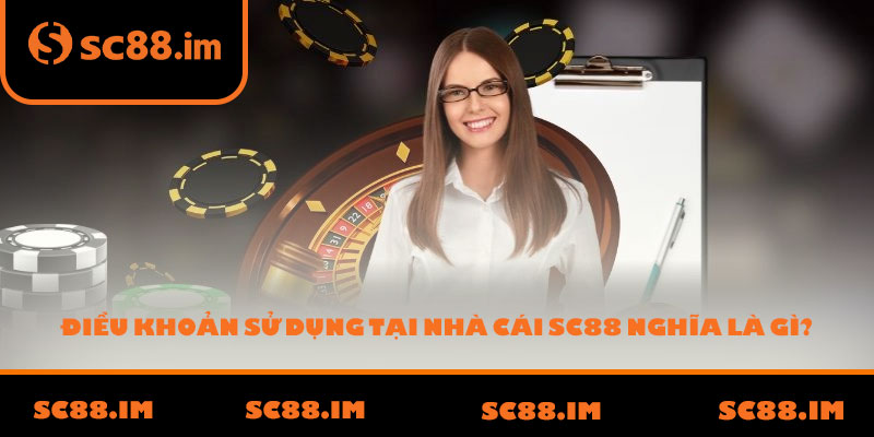 Điều Khoản Sử Dụng Tại Nhà Cái SC88 Nghĩa Là Gì?