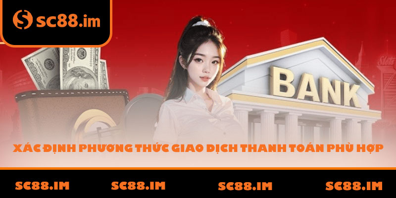 Xác định phương thức giao dịch thanh toán phù hợp